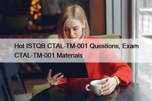 Hot ISTQB CTAL-TM-001 Questions, Exam CTAL-TM-001 Materials